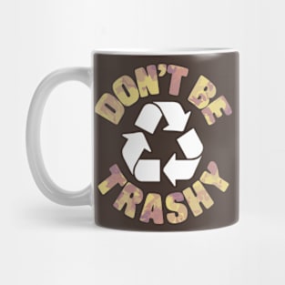 Don't Be Trashy Recycle Earth Day Mug